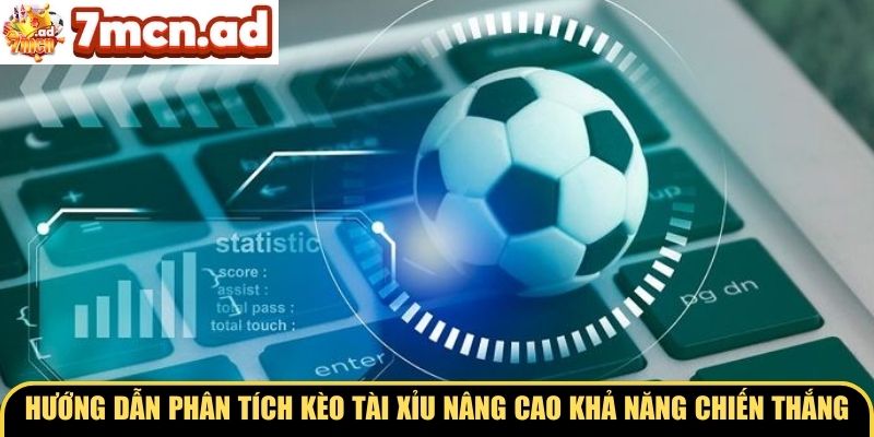 Hướng dẫn phân tích kèo tài xỉu giúp nâng cao khả năng chiến thắng