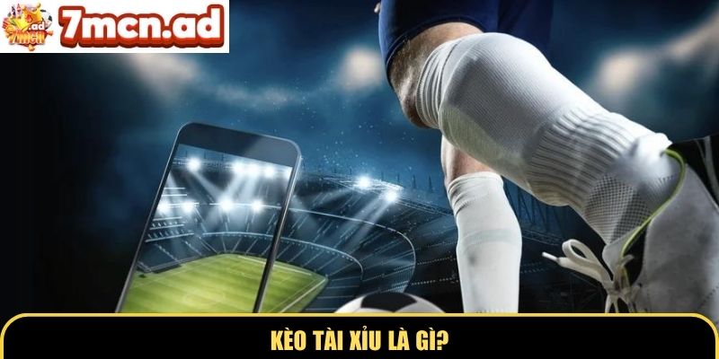 Kèo tài xỉu là gì?