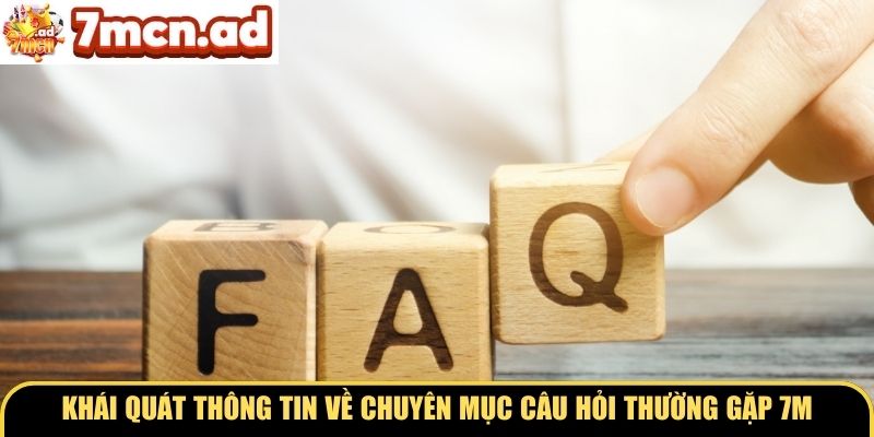 Khái quát thông tin về chuyên mục câu hỏi thường gặp 7M