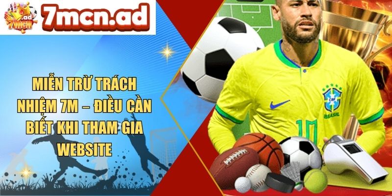 Miễn Trừ Trách Nhiệm 7M – Điều Cần Biết Khi Tham Gia Website