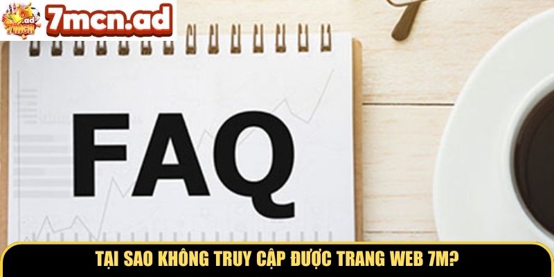 Tại sao không truy cập được trang web 7M?