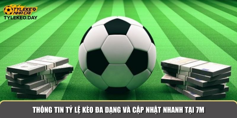 Thông tin tỷ lệ kèo đa dạng và cập nhật nhanh tại 7M